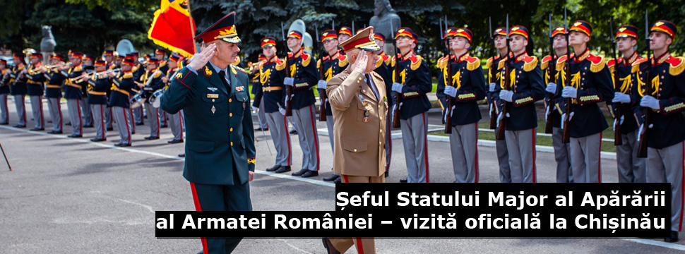 Șeful Statului Major al Apărării al Armatei României – vizită oficială la Chișinău